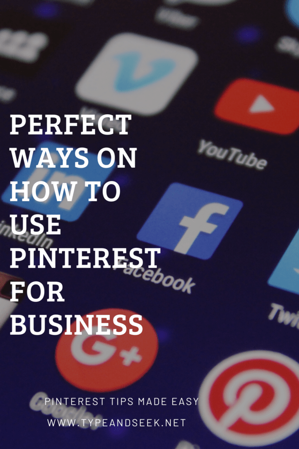Perfect Ways On How To Use Pinterest For Business