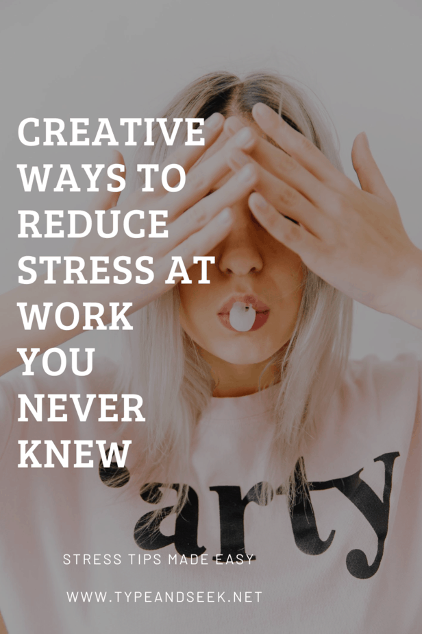 Creative Ways To Reduce Stress At Work You Never Knew