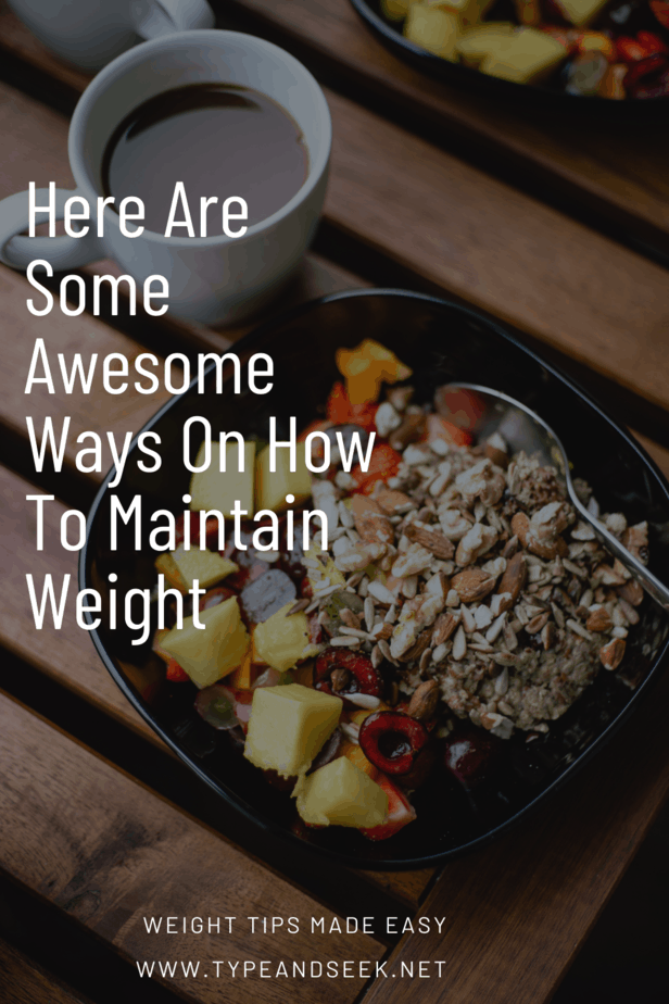 Here Are Some Awesome Ways On How To Maintain Weight