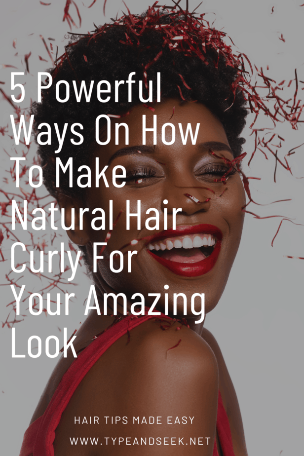 5 Powerful Ways On How To Make Natural Hair Curly For Your Amazing Look