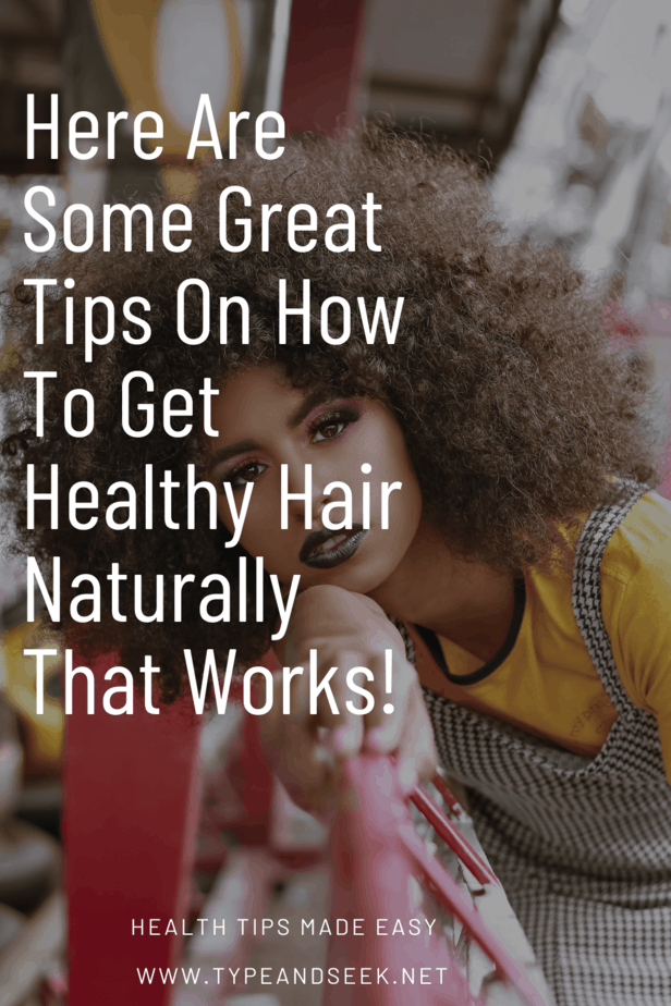 Here Are Some Great Tips On How To Get Healthy Hair Naturally That Works!