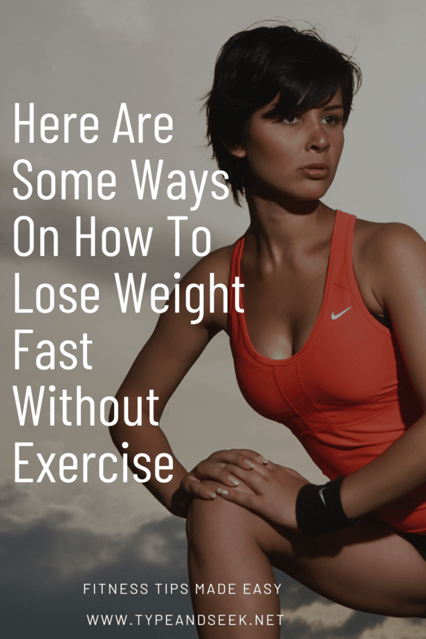 Here Are Some Ways On How To Lose Weight Fast Without Exercise
