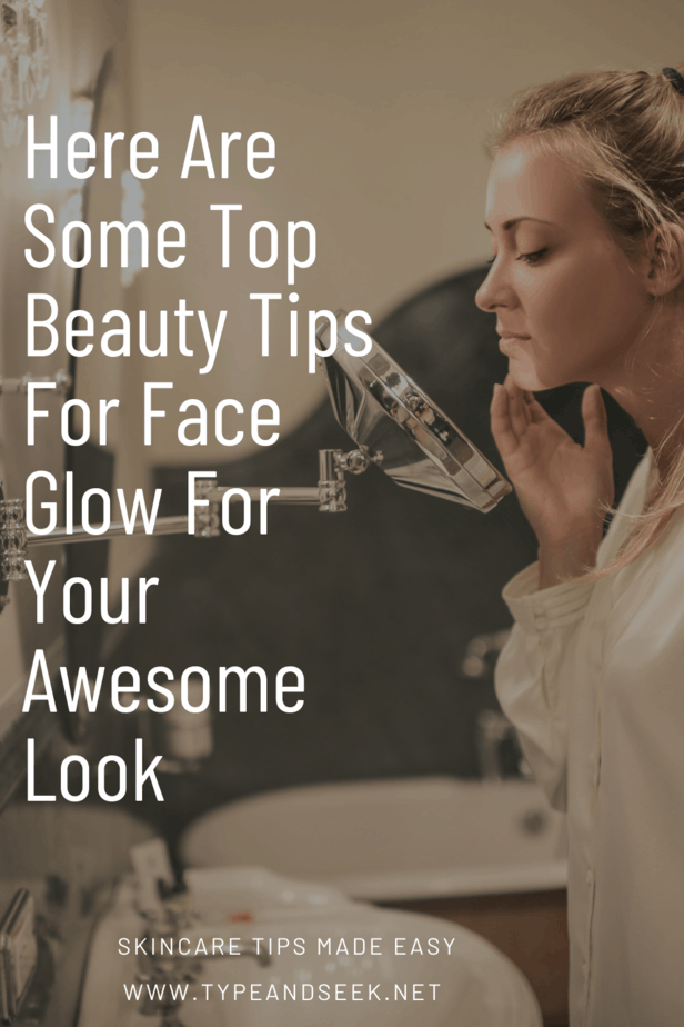 Here Are Some Top Beauty Tips For Face Glow For Your Awesome Look