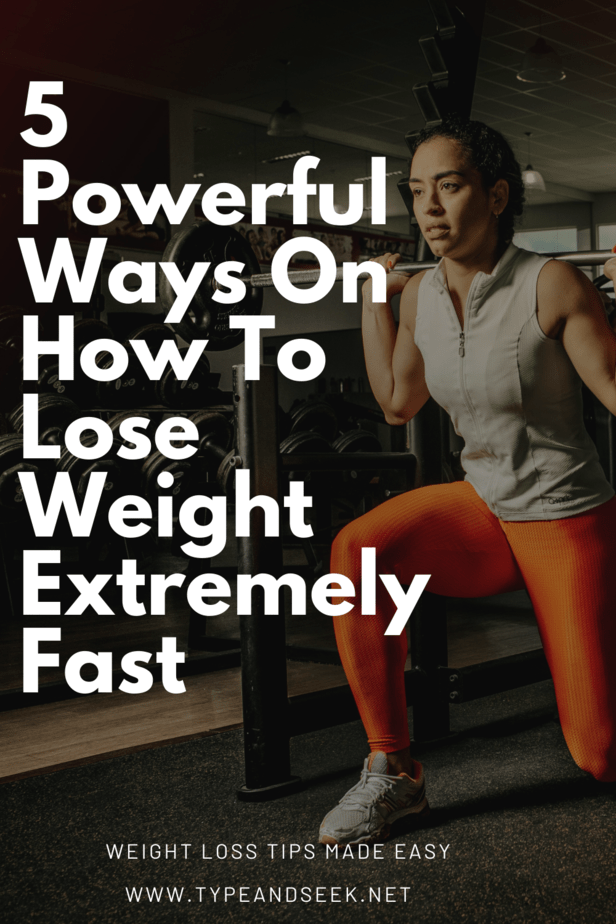 5 Powerful Ways On How To Lose Weight Extremely Fast