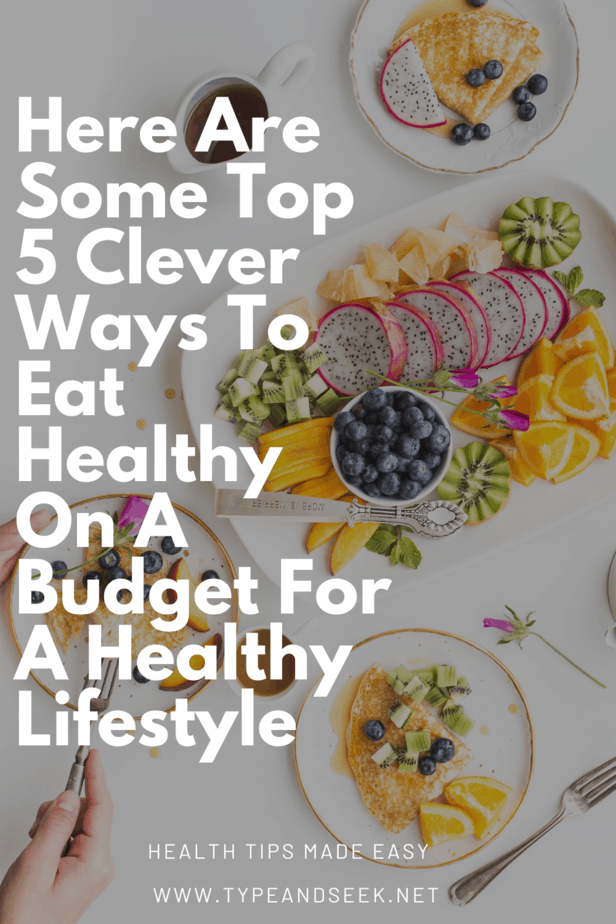 Here Are Some Top 5 Clever Ways To Eat Healthy On A Budget For A Healthy Lifestyle