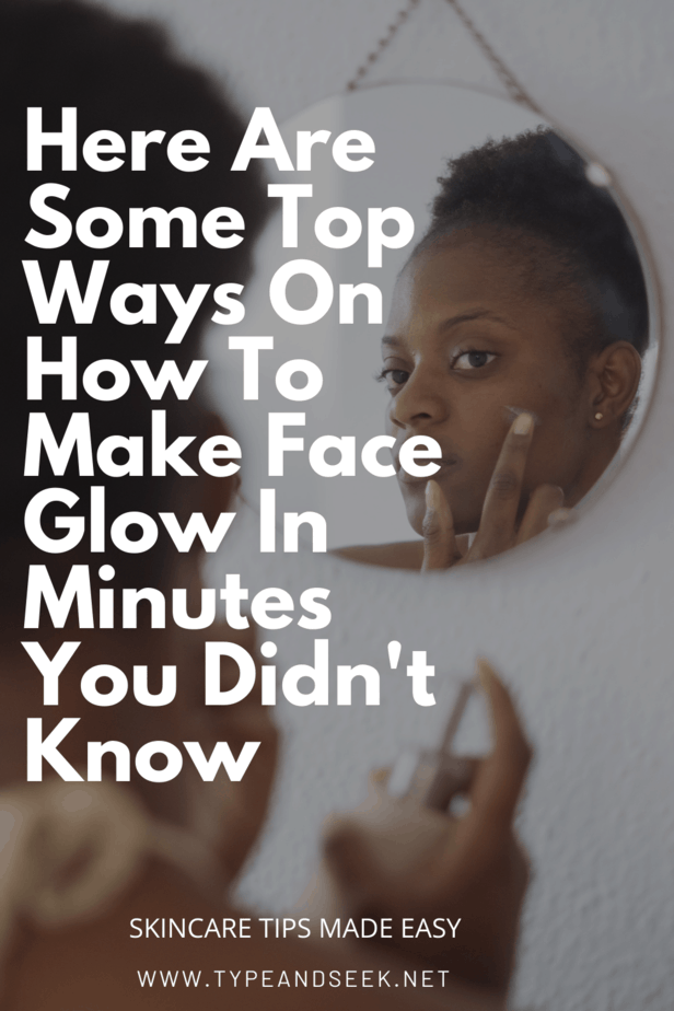 Here Are Some Top Ways On How To Make Face Glow In Minutes You Didn't Know