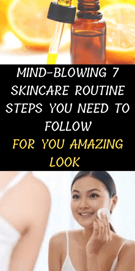 Mind-Blowing Skincare Routine Steps You Need To Follow For You Amazing Look