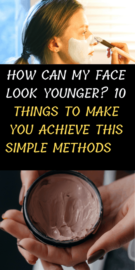 How Can My Face Look Younger? 9 Things To Make You Achieve This Simple Methods    