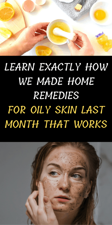 Learn Exactly How We Made Home Remedies For Oily Skin Last Month That Works