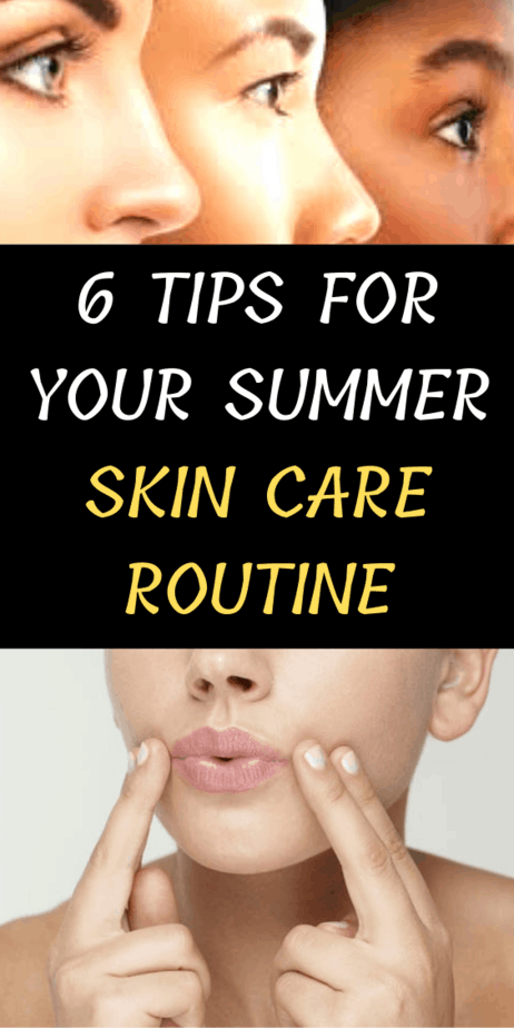 6 Tips For Your Summer Skin Care Routine