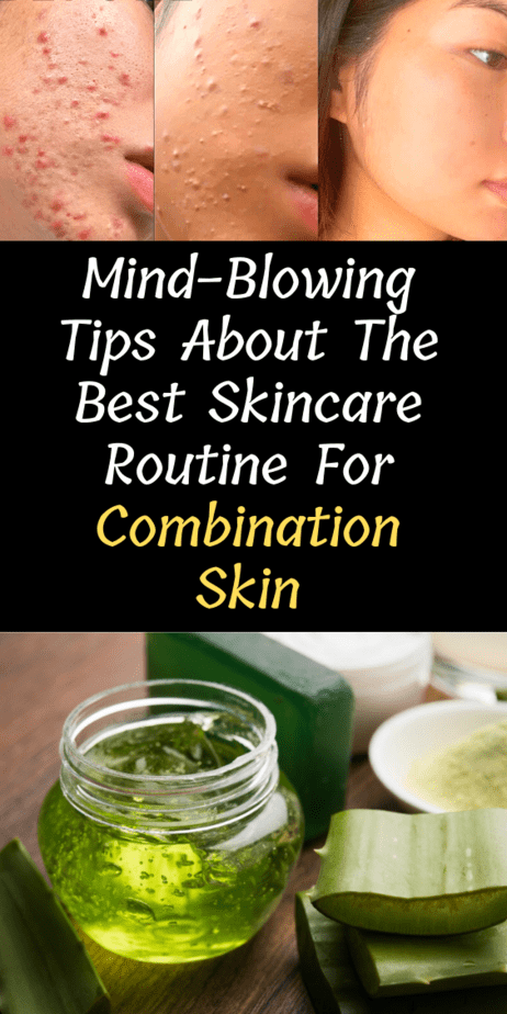 Mind-Blowing Tips About The Best Skincare Routine For Combination Skin