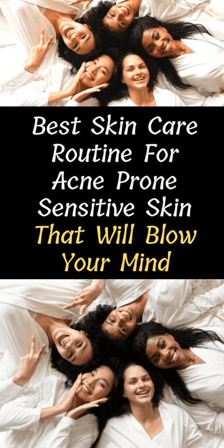 Best Skin Care Routine For Acne Prone Sensitive Skin